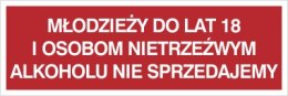 MŁODZIEŻY DO LAT 18 I OSOBOM NIETRZEŹWYM ALKOHOLU NIE SPRZEDAJEMY