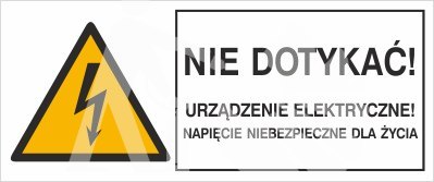 NIE DOTYKAĆ! URZĄDZENIE ELEKTRYCZNE! NAPIĘCIE NIEBEZPIECZNE DLA ŻYCIA NIE DOTYKAĆ! URZĄDZENIE ELEKTRYCZNE! NAPIĘCIE NIEBEZPIECZNE DLA ŻYCIA