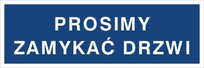 PROSIMY ZAMYKAĆ DRZWI
