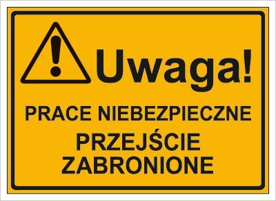 UWAGA! PRACE NIEBEZPIECZNE. PRZEJŚCIE ZABRONIONE