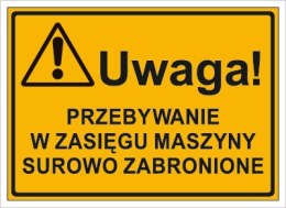 UWAGA! PRZEBYWANIE W ZASIĘGU MASZYNY SUROWO ZABRONIONE