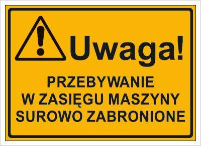UWAGA! PRZEBYWANIE W ZASIĘGU MASZYNY SUROWO ZABRONIONE