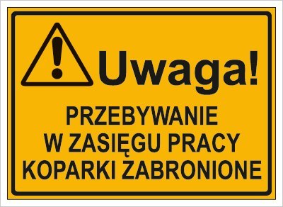 UWAGA! PRZEBYWANIE W ZASIĘGU PRACY KOPARKI ZABRONIONE