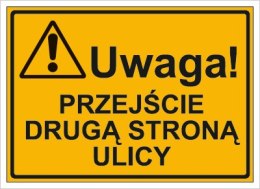 UWAGA! PRZEJŚCIE DRUGĄ STRONĄ ULICY