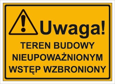 UWAGA! TEREN BUDOWY NIEUPOWAŻNIONYM WSTĘP WZBRONIONY