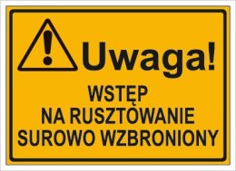 UWAGA! WSTĘP NA RUSZTOWANIE SUROWO WZBRONIONY