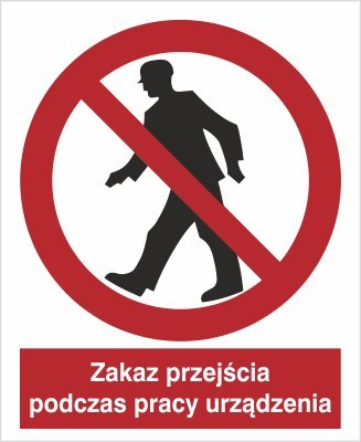ZAKAZ PRZEJŚCIA PODCZAS PRACY URZĄDZENIA