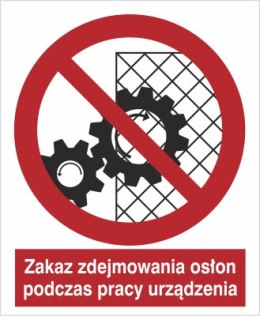 ZAKAZ ZDEJMOWANIA OSŁON PODCZAS PRACY URZĄDZENIA
