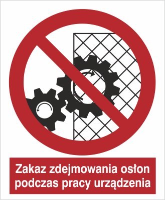 ZAKAZ ZDEJMOWANIA OSŁON PODCZAS PRACY URZĄDZENIA