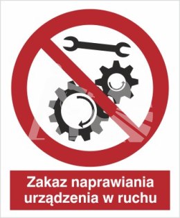 ZAKAZ NAPRAWIANIA URZĄDZENIA W RUCHU - płyta sztywna