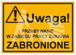UWAGA! PRZEBYWANIE W ZASIĘGU PRACY ŻURAWIA ZABRONIONE
